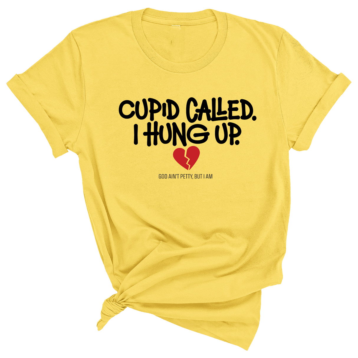 Cupid Called I hung up Unisex Tee-T-Shirt-The Original God Ain't Petty But I Am