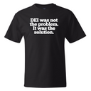 DEI Was Not the Problem It Was the Solution *BLACK TALL TEE* Unisex Tee-T-Shirt-The Original God Ain't Petty But I Am