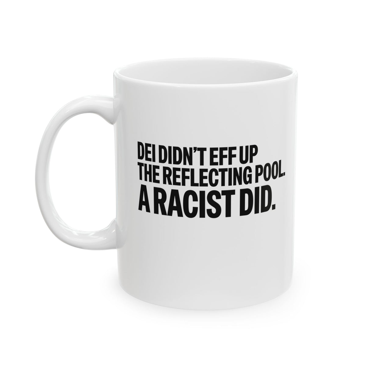 DEI didn't eff up the reflecting pool. A RACIST DID Mug 11oz (White & Black)-Mug-The Original God Ain't Petty But I Am