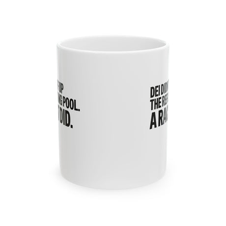 DEI didn't eff up the reflecting pool. A RACIST DID Mug 11oz (White & Black)-Mug-The Original God Ain't Petty But I Am