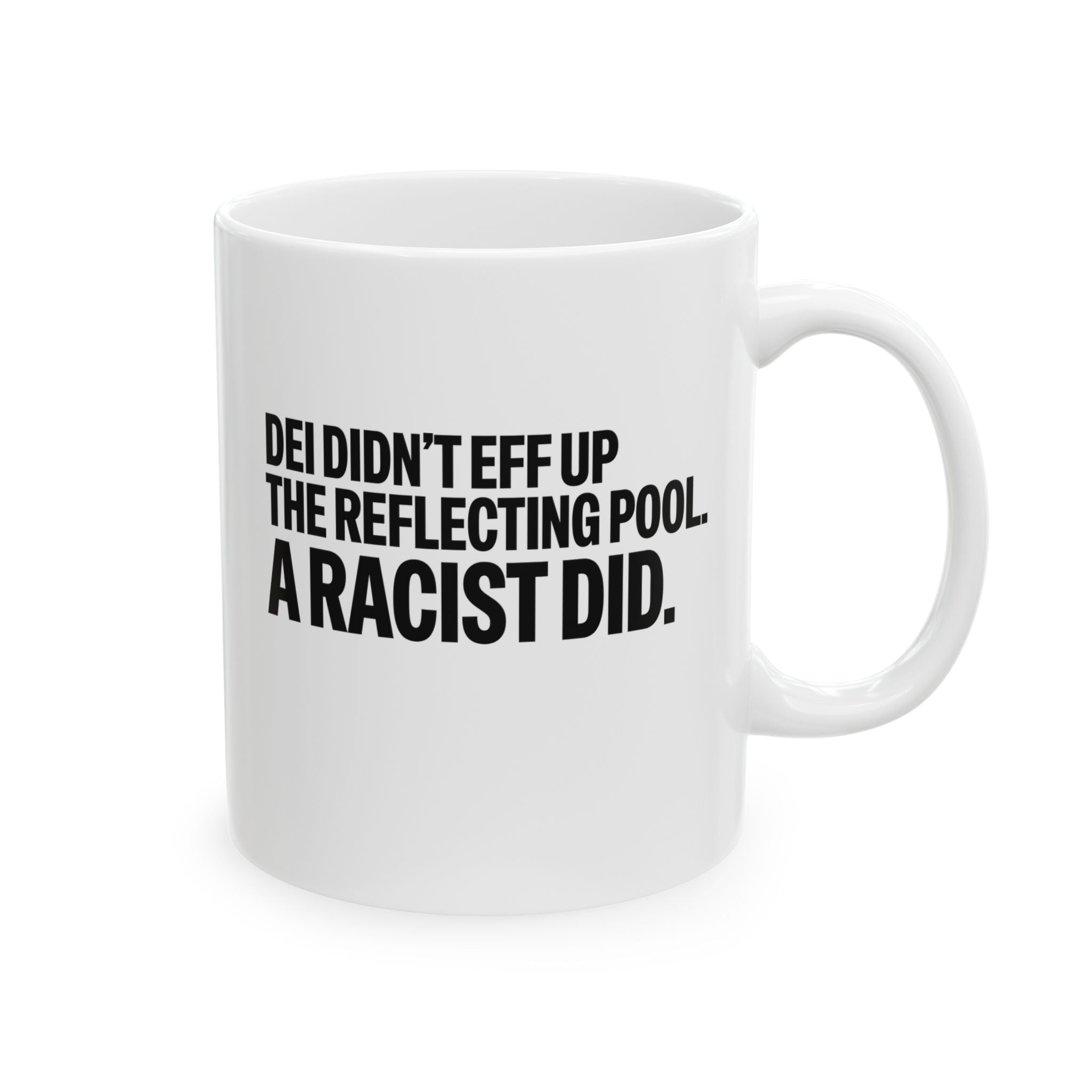 DEI didn't eff up the reflecting pool. A RACIST DID Mug 11oz (White & Black)-Mug-The Original God Ain't Petty But I Am