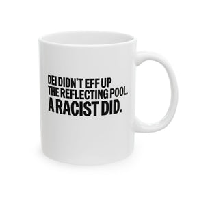 DEI didn't eff up the reflecting pool. A RACIST DID Mug 11oz (White & Black)-Mug-The Original God Ain't Petty But I Am
