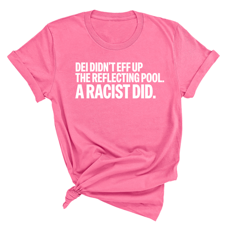 DEI didn't eff up the reflecting pool. A RACIST DID Unisex Tee-T-Shirt-The Original God Ain't Petty But I Am