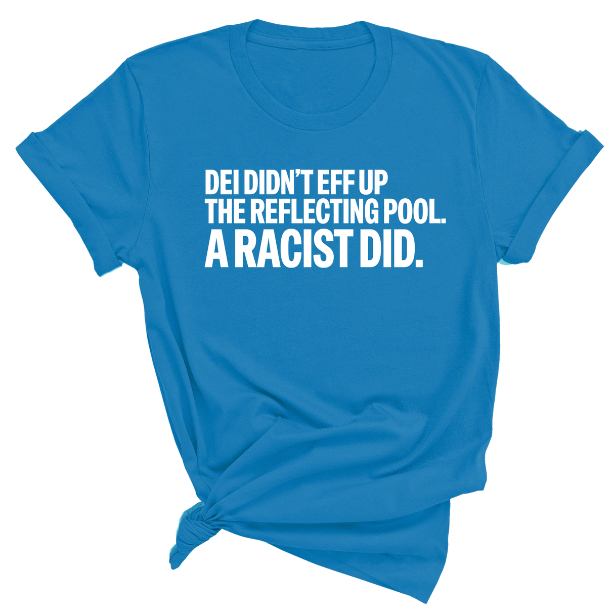 DEI didn't eff up the reflecting pool. A RACIST DID Unisex Tee-T-Shirt-The Original God Ain't Petty But I Am