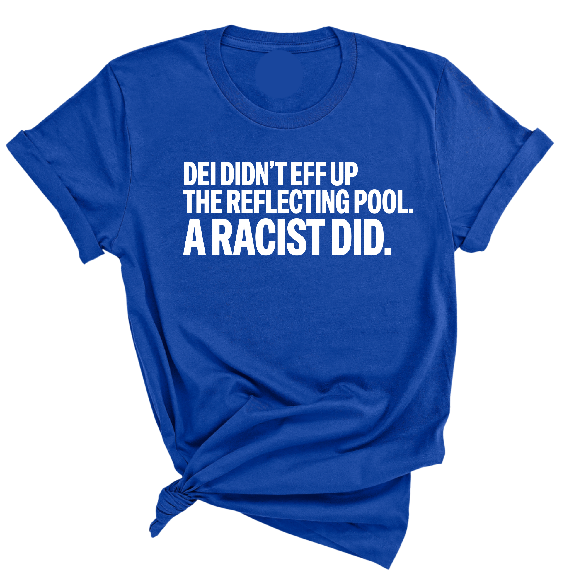 DEI didn't eff up the reflecting pool. A RACIST DID Unisex Tee-T-Shirt-The Original God Ain't Petty But I Am