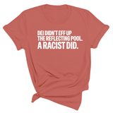 DEI didn't eff up the reflecting pool. A RACIST DID Unisex Tee-T-Shirt-The Original God Ain't Petty But I Am