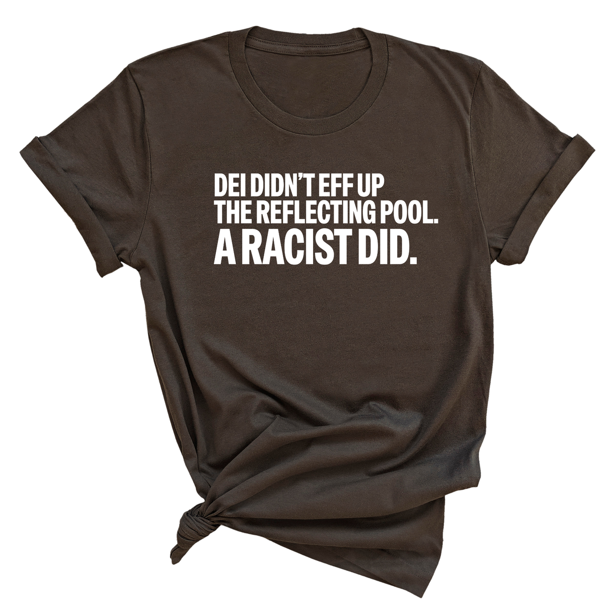 DEI didn't eff up the reflecting pool. A RACIST DID Unisex Tee-T-Shirt-The Original God Ain't Petty But I Am