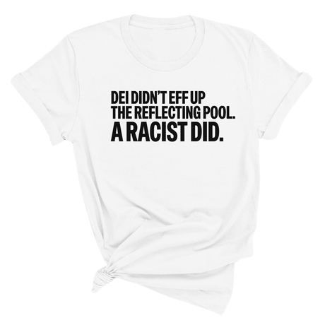 DEI didn't eff up the reflecting pool. A RACIST DID Unisex Tee-T-Shirt-The Original God Ain't Petty But I Am