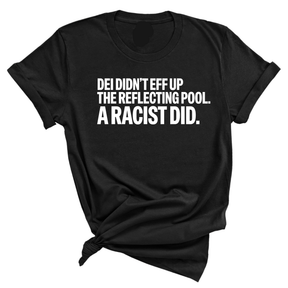 DEI didn't eff up the reflecting pool. A RACIST DID Unisex Tee-T-Shirt-The Original God Ain't Petty But I Am