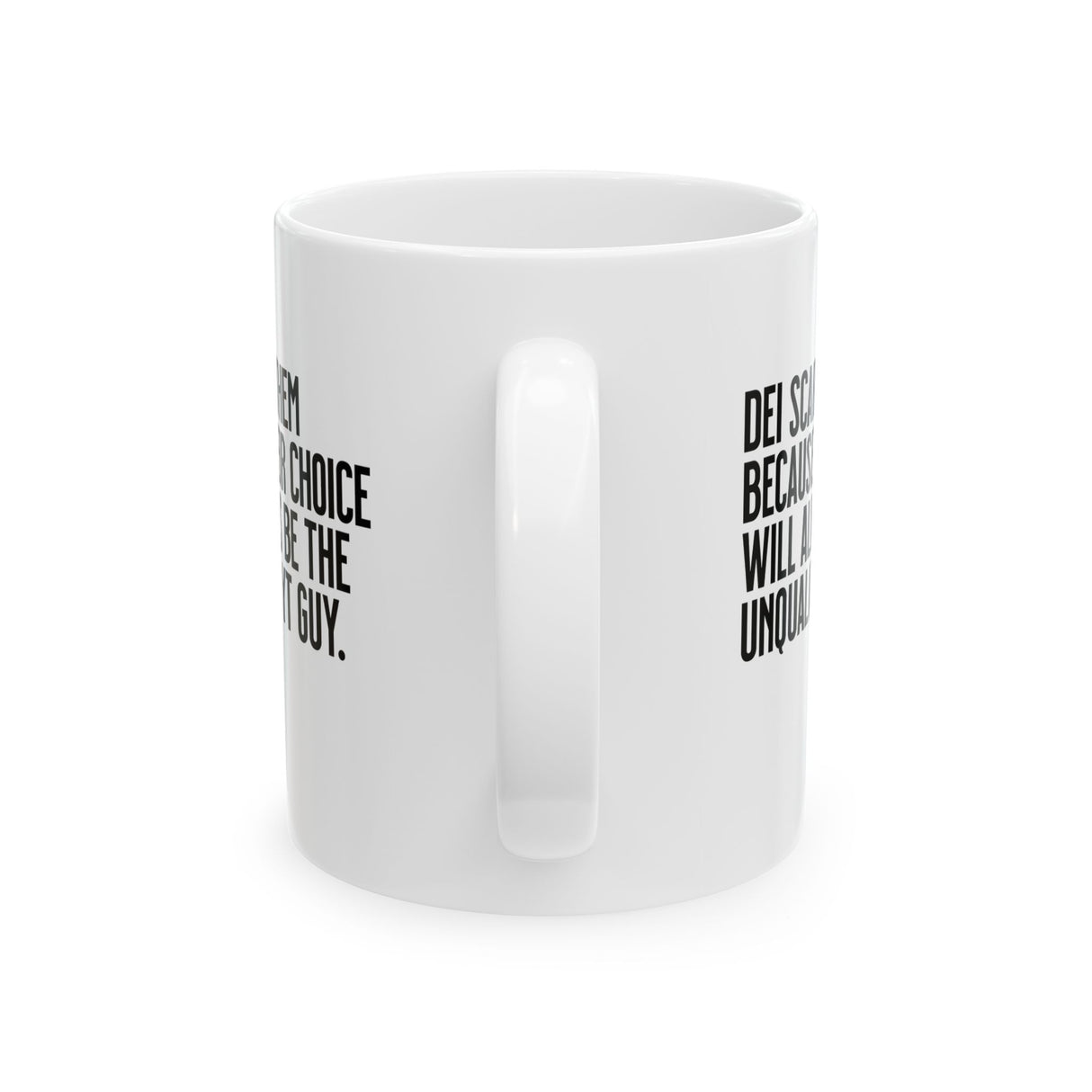 DEI scares them because their choice will always be the unqualified YT guy Mug 11oz (White & Black)-Mug-The Original God Ain't Petty But I Am