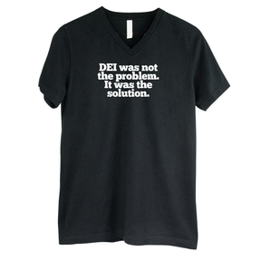 DEI was not the problem. It was the solution *BLACK V-NECK* Unisex Tee-T-Shirt-The Original God Ain't Petty But I Am