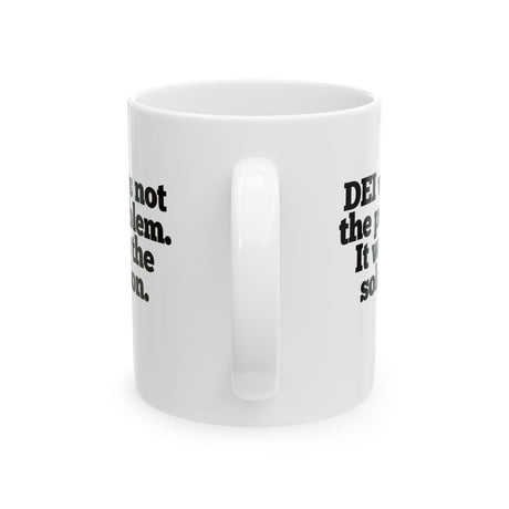 DEI was not the problem. It was the solution Mug 11oz (White & Black)-Mug-The Original God Ain't Petty But I Am