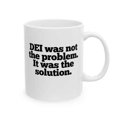 DEI was not the problem. It was the solution Mug 11oz (White & Black)-Mug-The Original God Ain't Petty But I Am