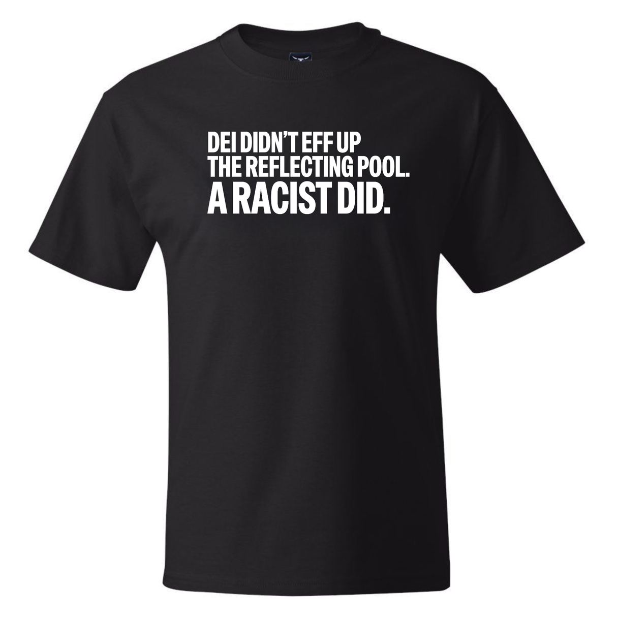 DEI didn't eff up the reflecting pool. A RACIST DID *BLACK TALL TEE* Unisex Tee