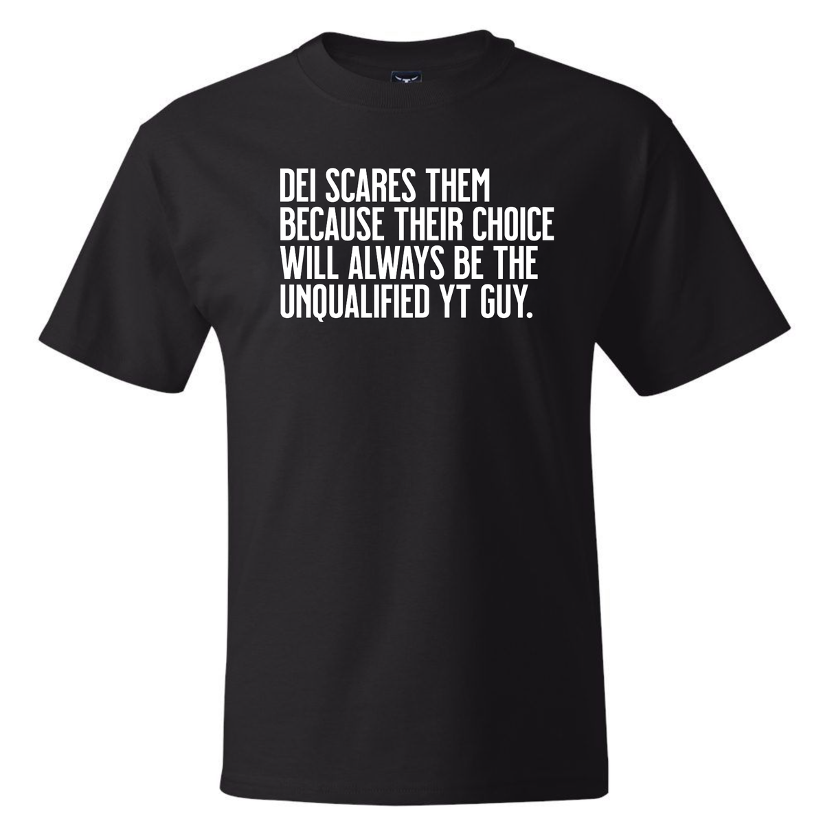 DEI scares them because their choice will always be the unqualified YT *BLACK TALL TEE* Unisex Tee
