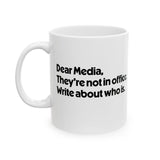Dear Media, They’re Not in Office. Write About Who Is Mug 11oz (White & Black)-Mug-The Original God Ain't Petty But I Am