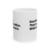 Dear Media, They’re Not in Office. Write About Who Is Mug 11oz (White & Black)-Mug-The Original God Ain't Petty But I Am
