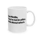 Dear Media, They’re Not in Office. Write About Who Is Mug 11oz (White & Black)-Mug-The Original God Ain't Petty But I Am