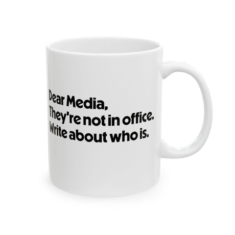 Dear Media, They’re Not in Office. Write About Who Is Mug 11oz (White & Black)-Mug-The Original God Ain't Petty But I Am
