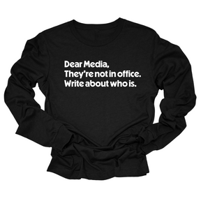 Dear Media, They’re Not in Office. Write About Who Is Unisex Long Sleeved Tee-Long Sleeved T-Shirt-The Original God Ain't Petty But I Am