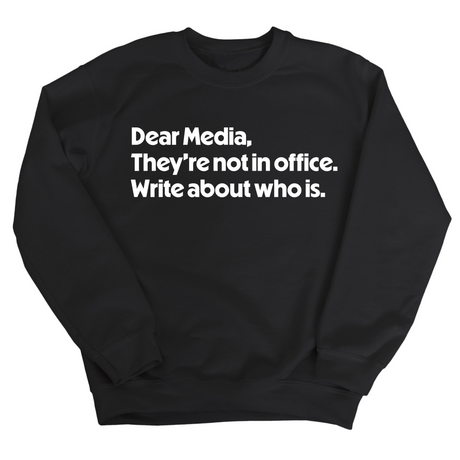 Dear Media, They’re Not in Office. Write About Who Is Unisex Sweatshirt-Sweatshirt-The Original God Ain't Petty But I Am
