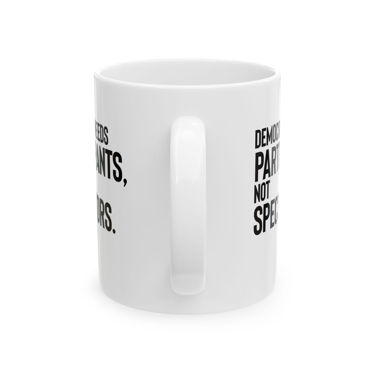 Democracy Needs Participants, Not Spectators Mug 11oz (White & Black)-Mug-The Original God Ain't Petty But I Am