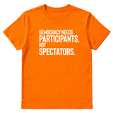 Democracy Needs Participants, Not Spectators Unisex Tee-T-Shirt-The Original God Ain't Petty But I Am