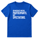 Democracy Needs Participants, Not Spectators Unisex Tee-T-Shirt-The Original God Ain't Petty But I Am