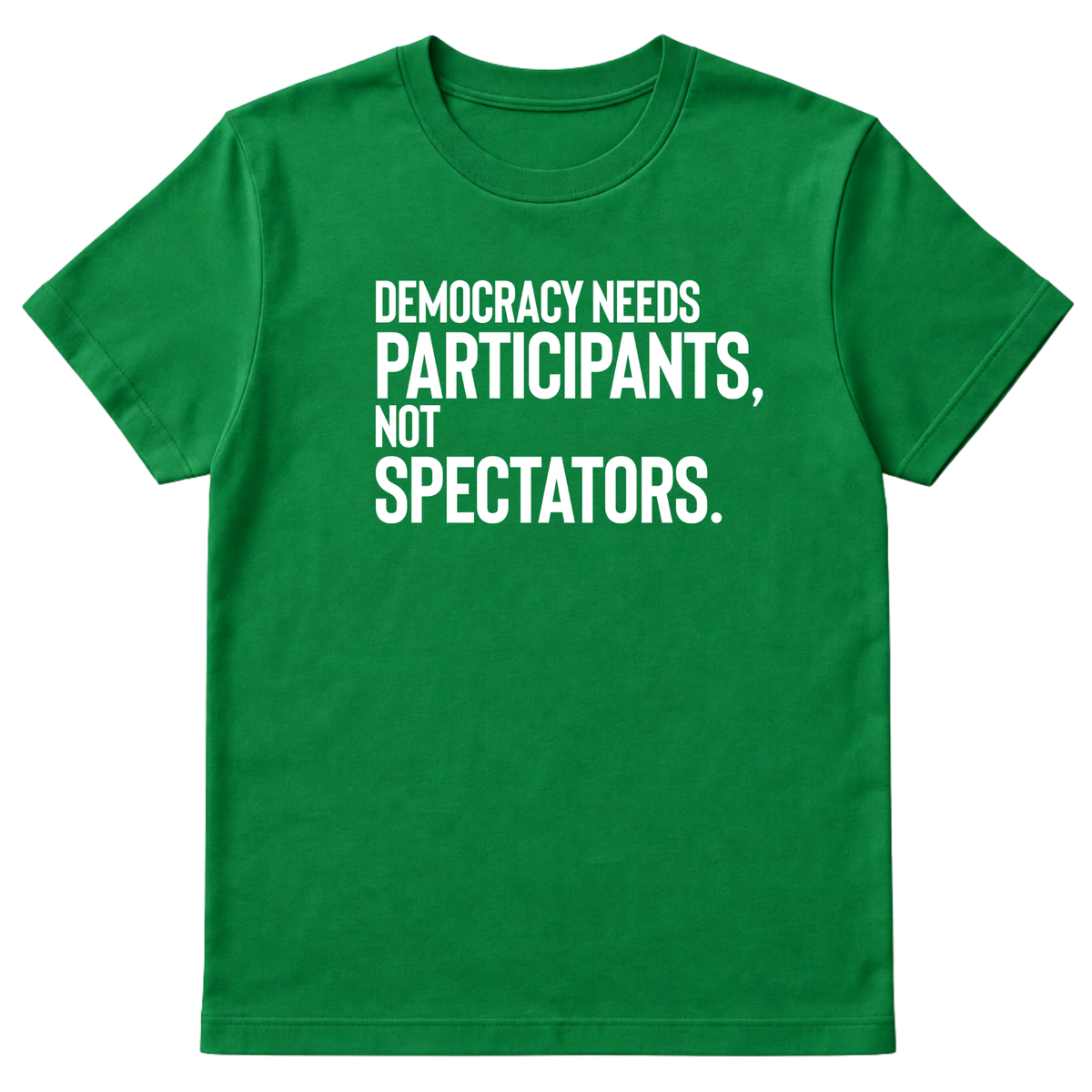 Democracy Needs Participants, Not Spectators Unisex Tee-T-Shirt-The Original God Ain't Petty But I Am