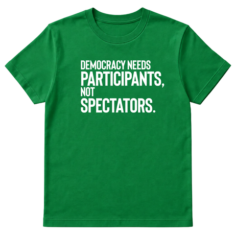 Democracy Needs Participants, Not Spectators Unisex Tee-T-Shirt-The Original God Ain't Petty But I Am