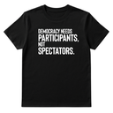 Democracy Needs Participants, Not Spectators Unisex Tee-T-Shirt-The Original God Ain't Petty But I Am