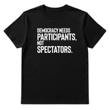 Democracy Needs Participants, Not Spectators Unisex Tee-T-Shirt-The Original God Ain't Petty But I Am