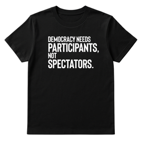 Democracy Needs Participants, Not Spectators Unisex Tee-T-Shirt-The Original God Ain't Petty But I Am