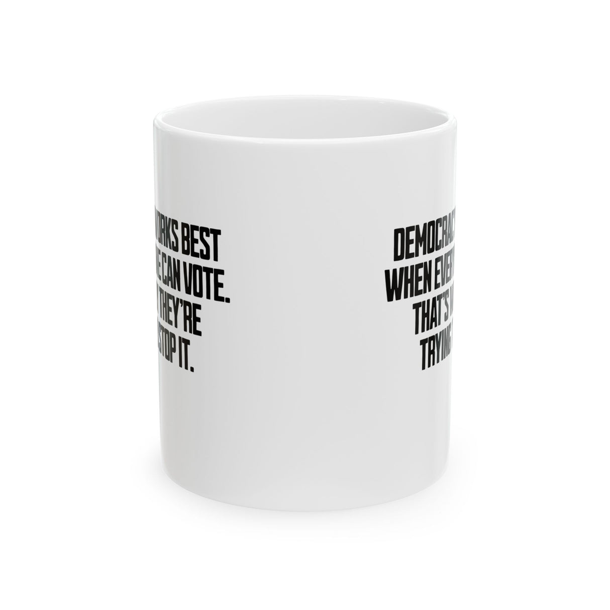 Democracy works best when Everyone can Vote. That's why they're trying to stop it Mug 11oz (White & Black)-Mug-The Original God Ain't Petty But I Am