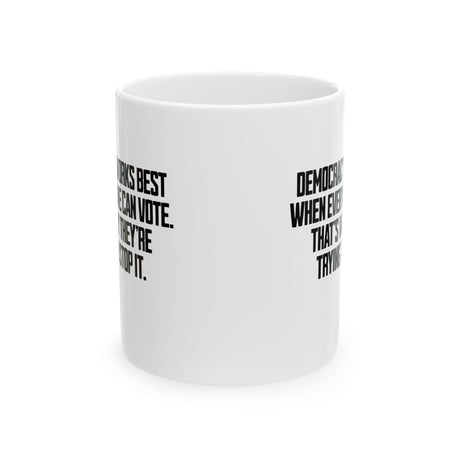 Democracy works best when Everyone can Vote. That's why they're trying to stop it Mug 11oz (White & Black)-Mug-The Original God Ain't Petty But I Am