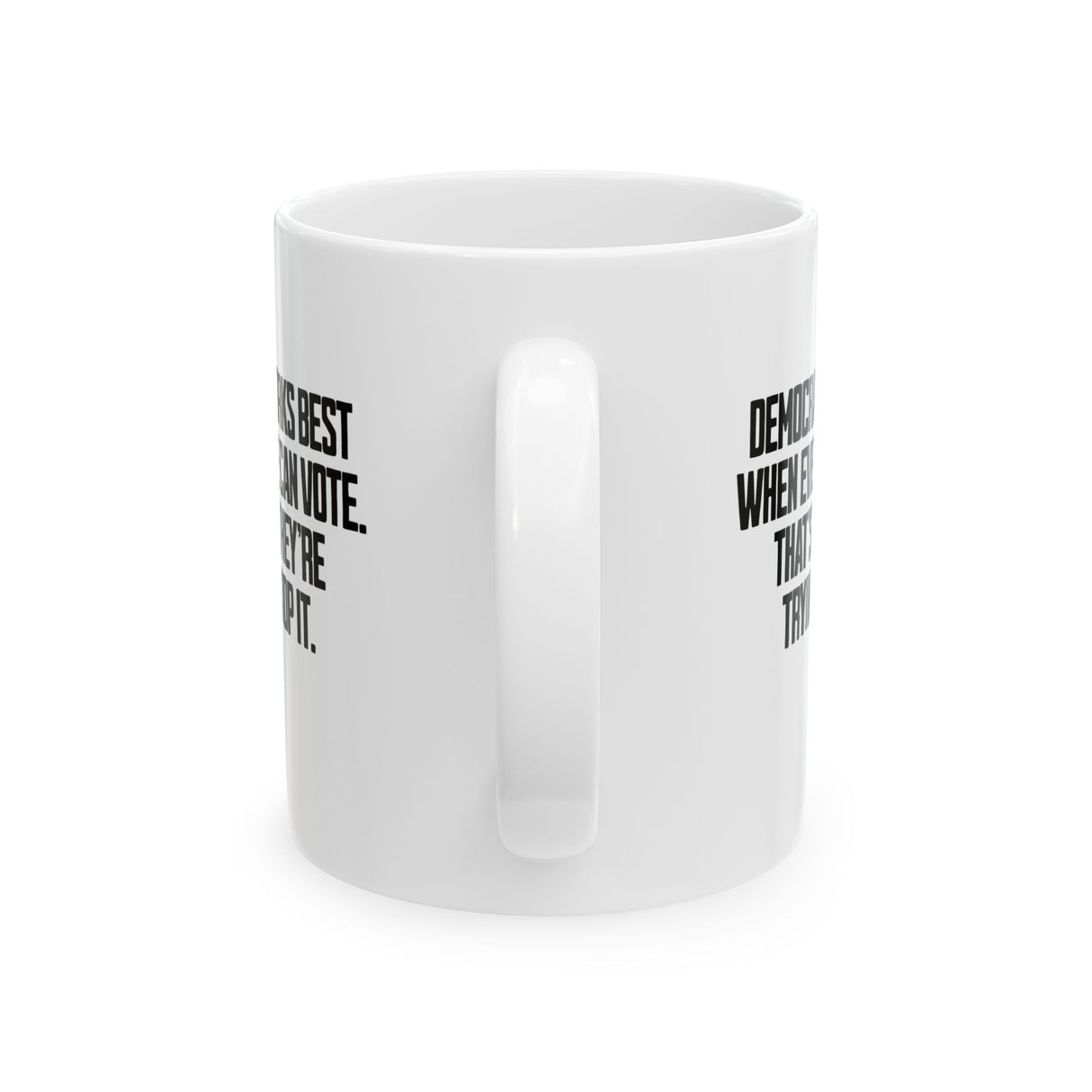 Democracy works best when Everyone can Vote. That's why they're trying to stop it Mug 11oz (White & Black)-Mug-The Original God Ain't Petty But I Am