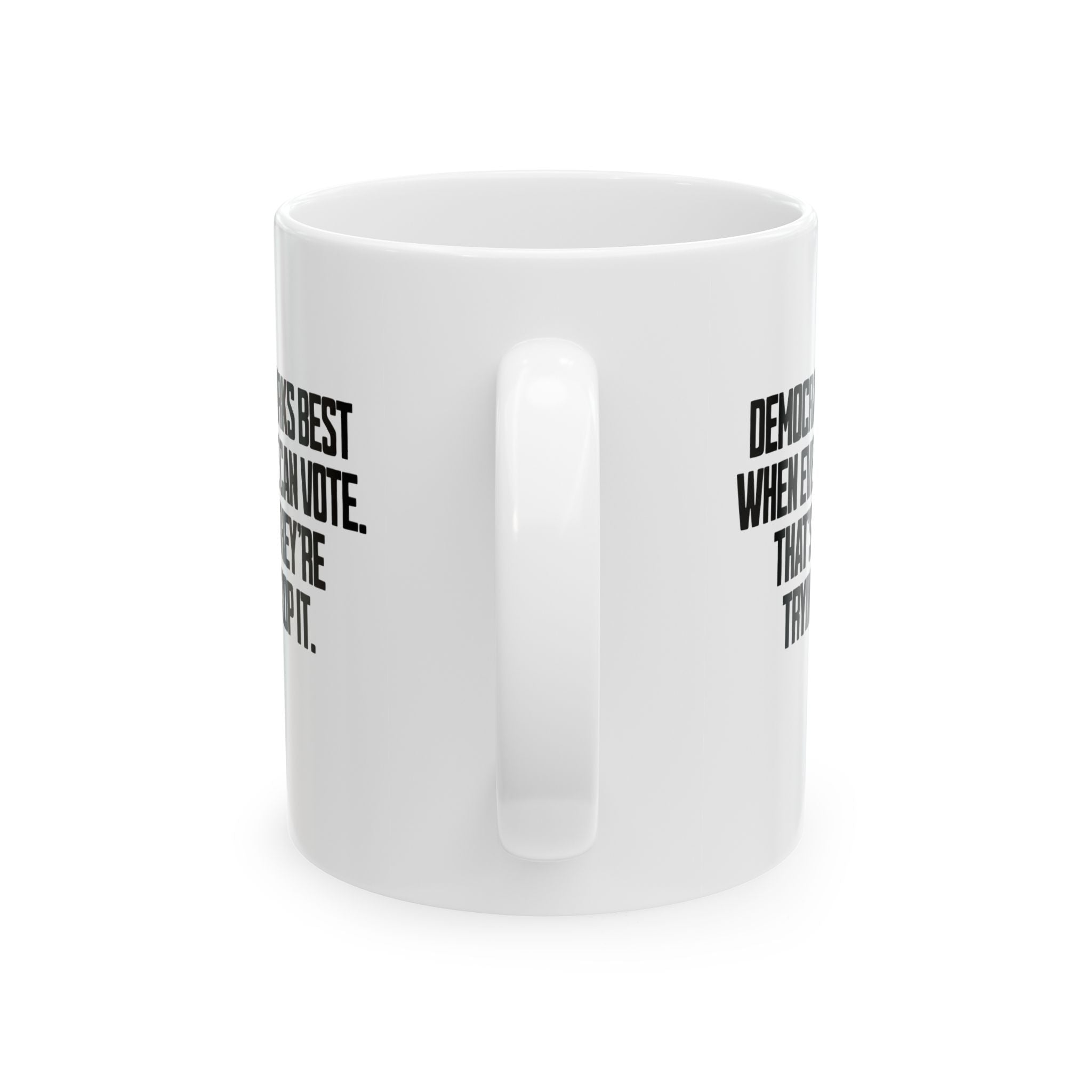Democracy works best when Everyone can Vote. That's why they're trying to stop it Mug 11oz (White & Black)-Mug-The Original God Ain't Petty But I Am
