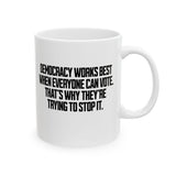 Democracy works best when Everyone can Vote. That's why they're trying to stop it Mug 11oz (White & Black)-Mug-The Original God Ain't Petty But I Am