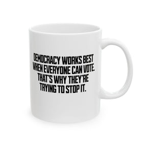 Democracy works best when Everyone can Vote. That's why they're trying to stop it Mug 11oz (White & Black)-Mug-The Original God Ain't Petty But I Am