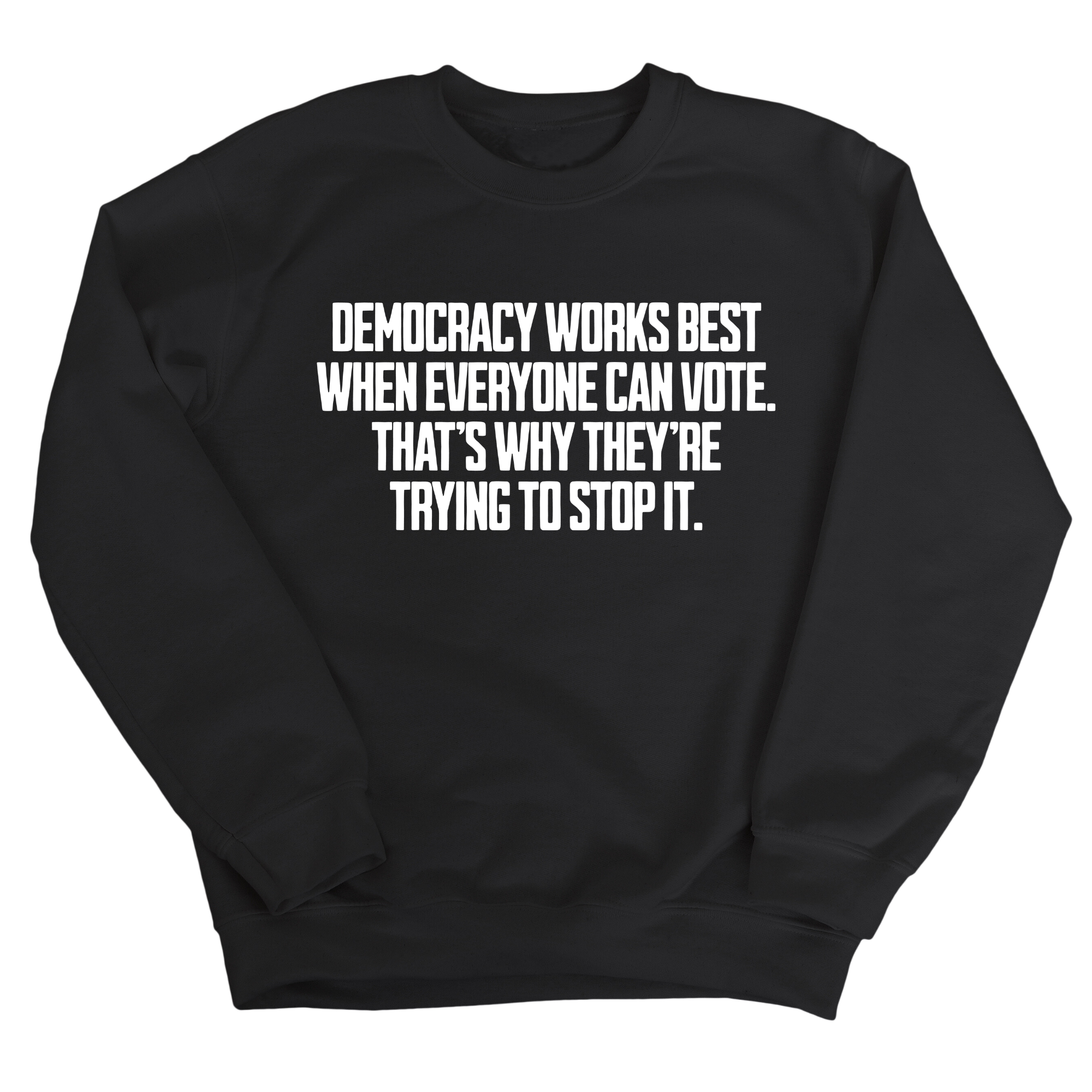 Democracy works best when Everyone can Vote. That's why they're trying to stop it Unisex Sweatshirt-Sweatshirt-The Original God Ain't Petty But I Am