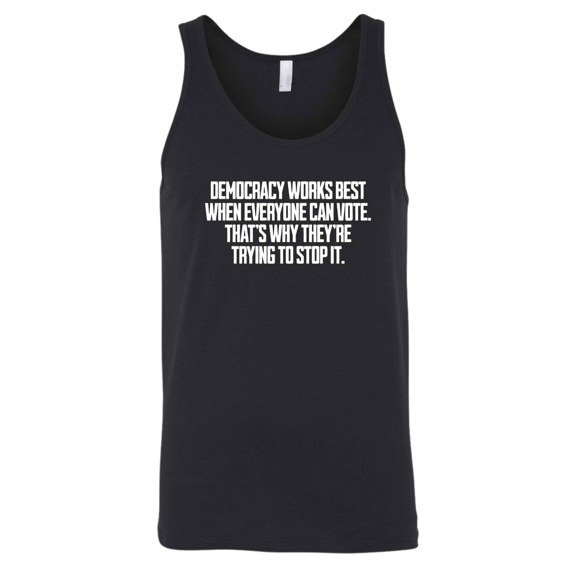 Democracy works best when Everyone can Vote. That's why they're trying to stop it Unisex Tank Top-T-Shirt-The Original God Ain't Petty But I Am