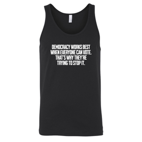 Democracy works best when Everyone can Vote. That's why they're trying to stop it Unisex Tank Top-T-Shirt-The Original God Ain't Petty But I Am
