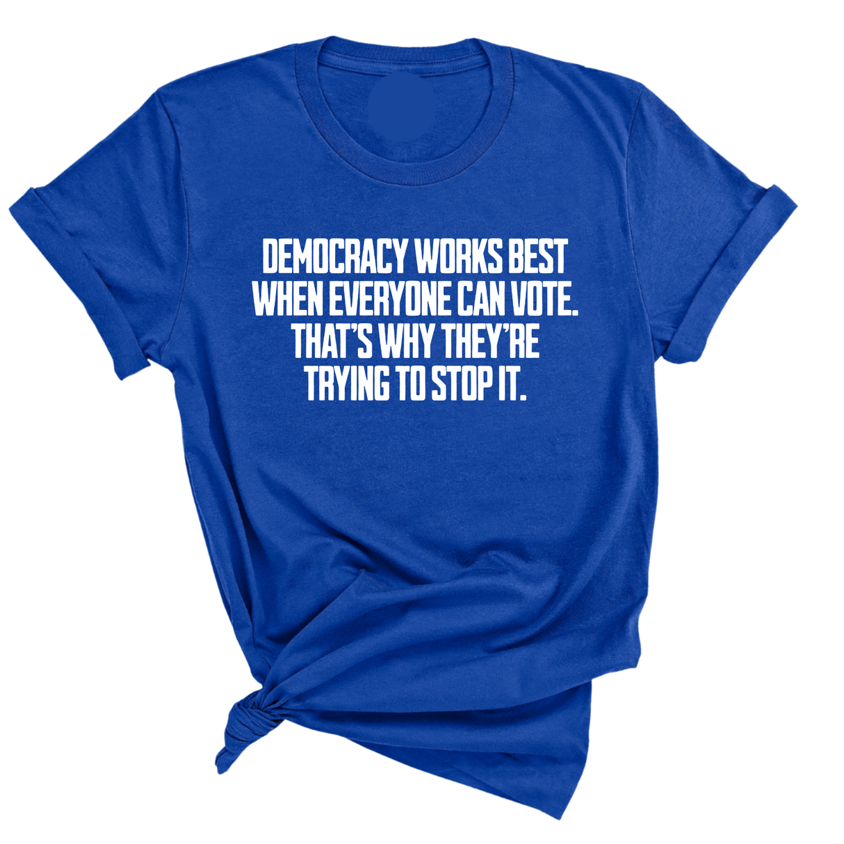 Democracy works best when Everyone can Vote. That's why they're trying to stop it Unisex Tee-T-Shirt-The Original God Ain't Petty But I Am