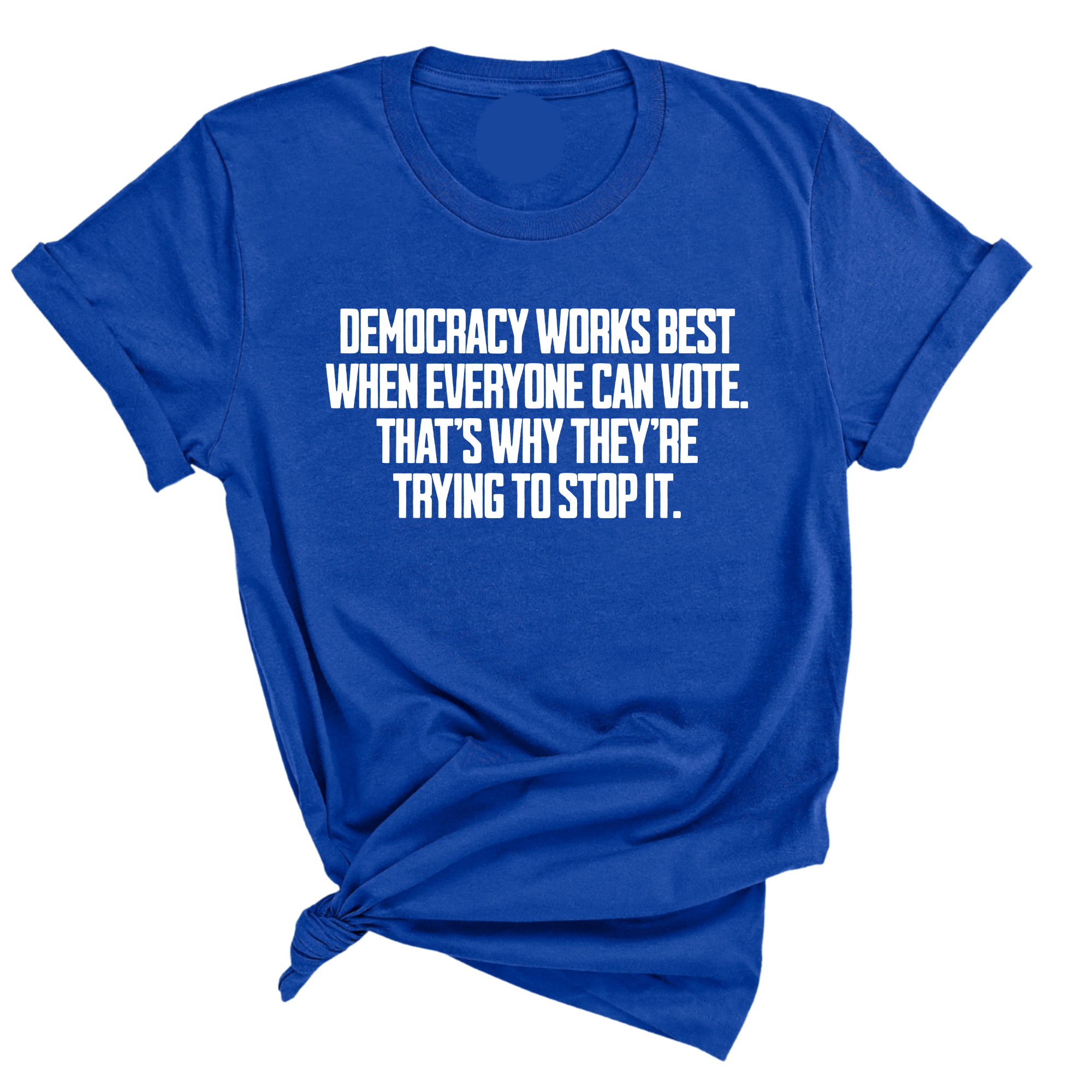 Democracy works best when Everyone can Vote. That's why they're trying to stop it Unisex Tee-T-Shirt-The Original God Ain't Petty But I Am