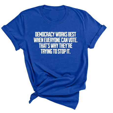 Democracy works best when Everyone can Vote. That's why they're trying to stop it Unisex Tee-T-Shirt-The Original God Ain't Petty But I Am