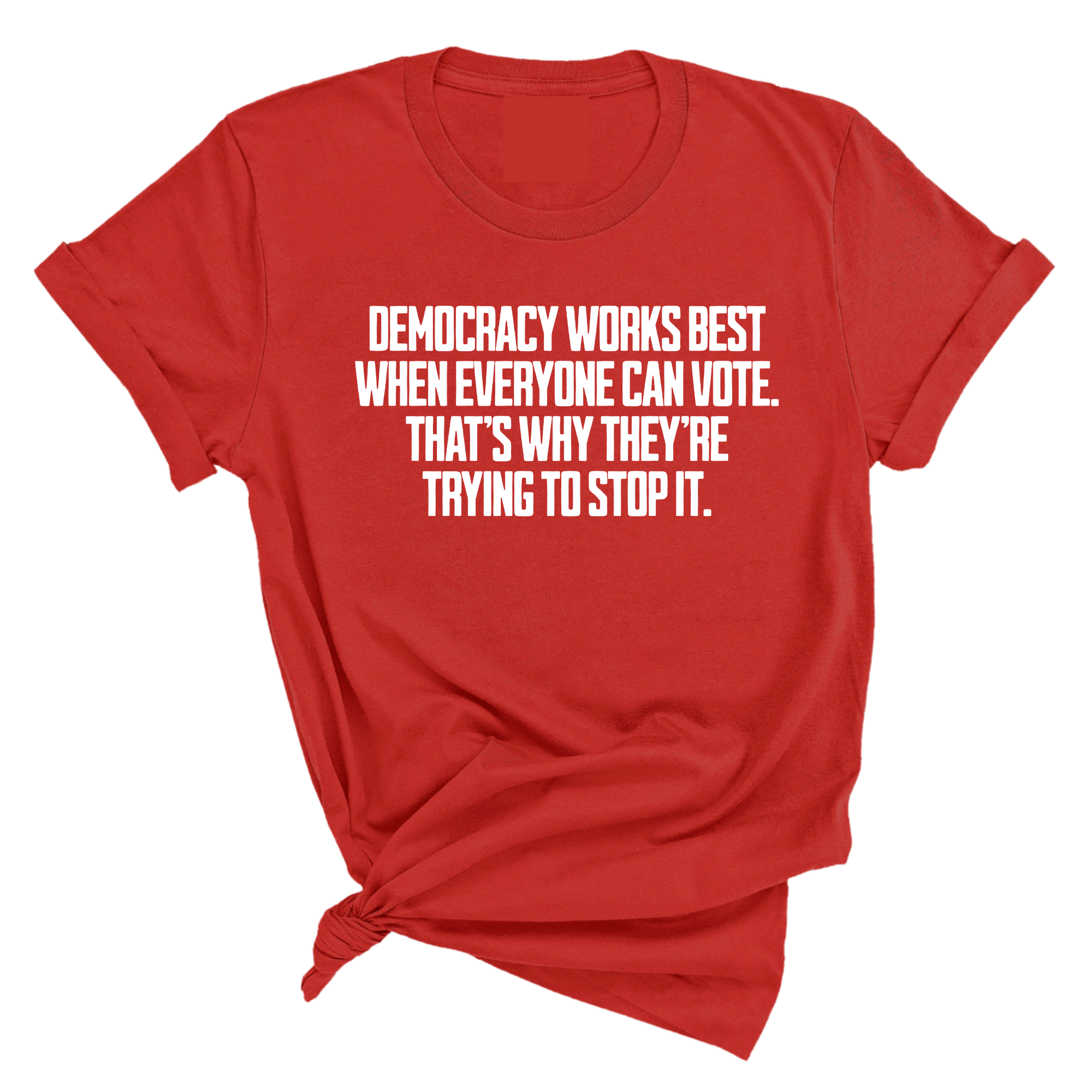 Democracy works best when Everyone can Vote. That's why they're trying to stop it Unisex Tee-T-Shirt-The Original God Ain't Petty But I Am