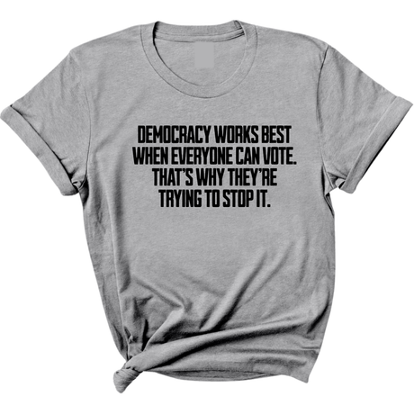 Democracy works best when Everyone can Vote. That's why they're trying to stop it Unisex Tee-T-Shirt-The Original God Ain't Petty But I Am