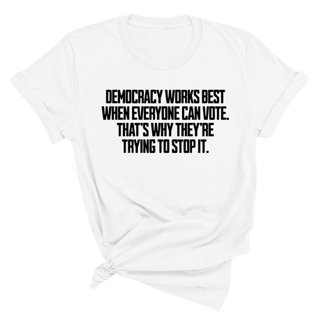 Democracy works best when Everyone can Vote. That's why they're trying to stop it Unisex Tee-T-Shirt-The Original God Ain't Petty But I Am