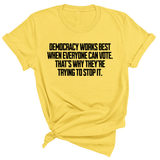 Democracy works best when Everyone can Vote. That's why they're trying to stop it Unisex Tee-T-Shirt-The Original God Ain't Petty But I Am