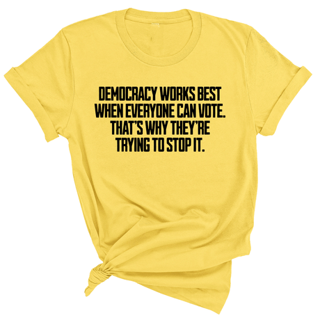Democracy works best when Everyone can Vote. That's why they're trying to stop it Unisex Tee-T-Shirt-The Original God Ain't Petty But I Am
